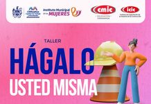 Invita Municipio a mujeres a participar en la segunda edición del curso “Hágalo Usted Misma”